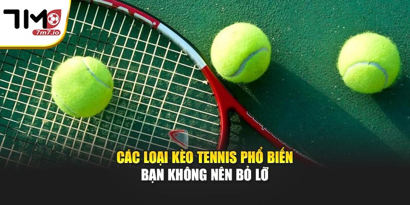 Các loại kèo Tennis phổ biến bạn không nên bỏ lỡ