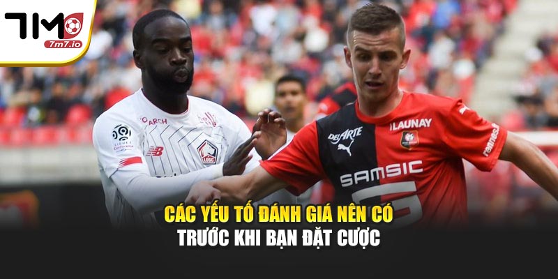 Các yếu tố đánh giá nên có trước khi bạn đặt cược