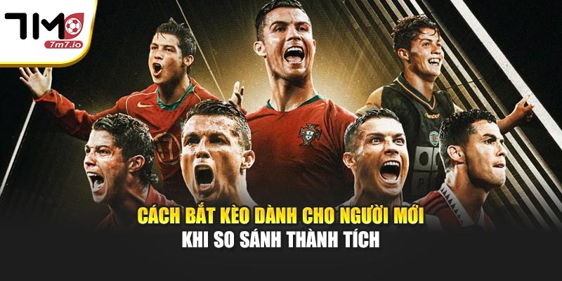 Cách bắt kèo dành cho người mới khi so sánh thành tích
