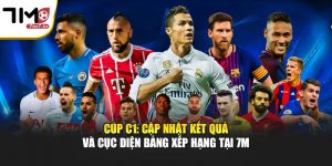 Cúp C1: Cập Nhật Kết Quả Và Cục Diện Bảng Xếp Hạng Tại 7M