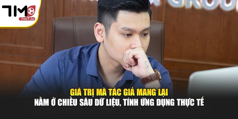 Giá trị mà tác giả mang lại nằm ở chiều sâu dữ liệu, tính ứng dụng thực tế