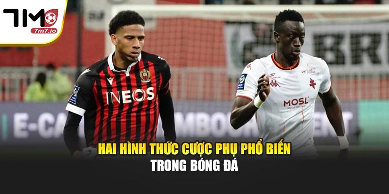 Hai hình thức cược phụ phổ biến trong bóng đá