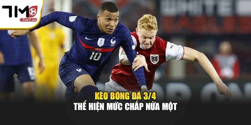 Kèo bóng đá 3/4 thể hiện mức chấp nửa một