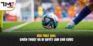 Kèo Phạt Góc: Chiến Thuật Và Bí Quyết Làm Chủ Cược Tại 7M
