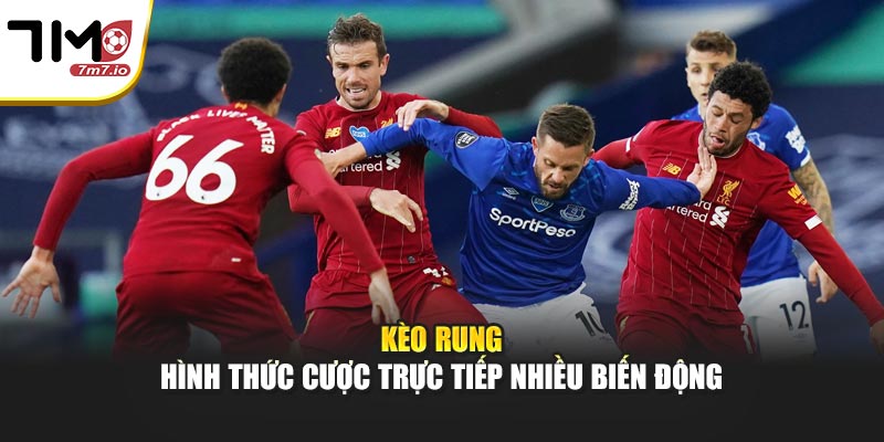 Kèo rung – Hình thức cược trực tiếp nhiều biến động