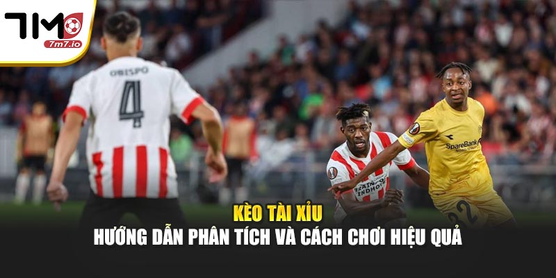 Kèo Tài Xỉu – Hướng Dẫn Phân Tích Và Cách Chơi Hiệu Quả