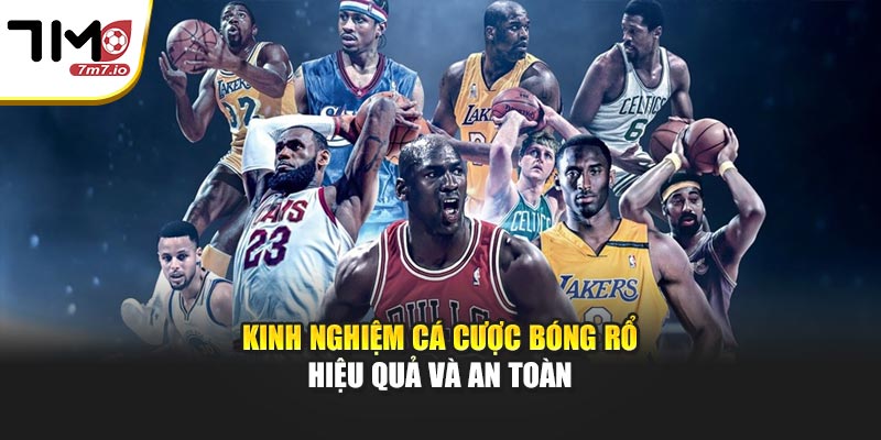 Kinh nghiệm cá cược bóng rổ hiệu quả và an toàn