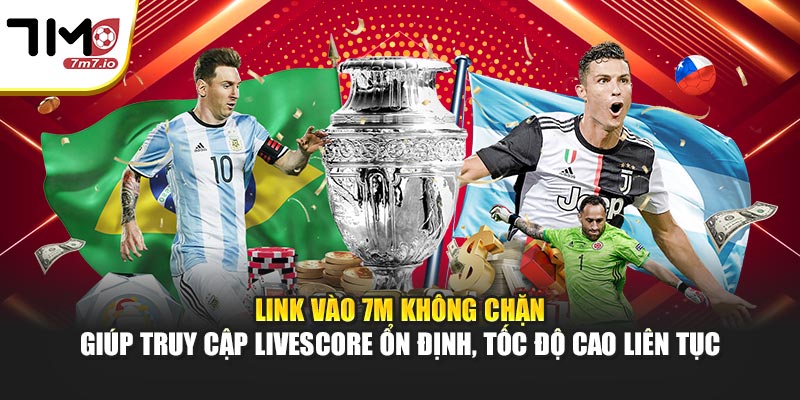 Link vào 7M không chặn giúp truy cập livescore ổn định, tốc độ cao liên tục