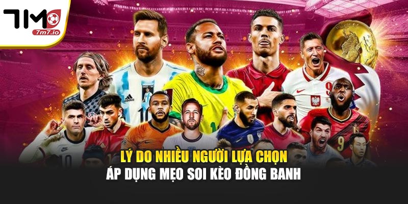 Lý do nhiều người lựa chọn áp dụng mẹo soi kèo đồng banh