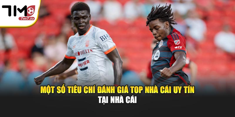 Một số tiêu chí đánh giá top nhà cái uy tín tại nhà cái