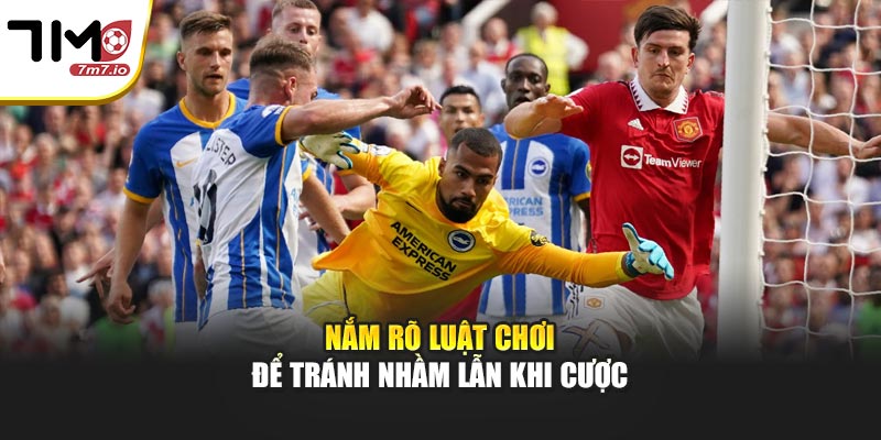 Nắm rõ luật chơi để tránh nhầm lẫn khi cược