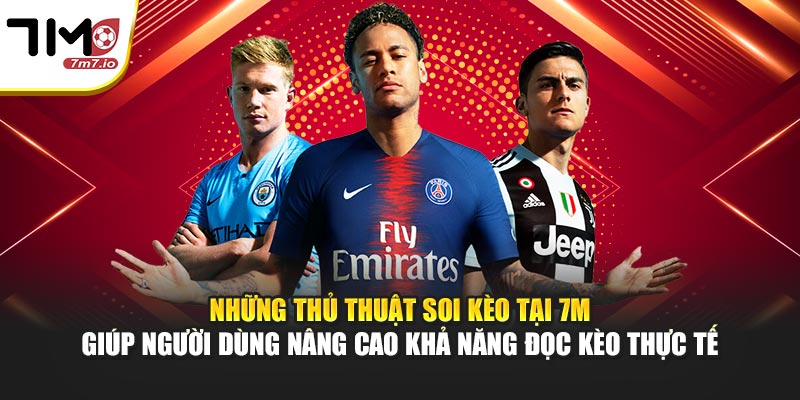 Những thủ thuật soi kèo tại 7M giúp người dùng nâng cao khả năng đọc kèo thực tế