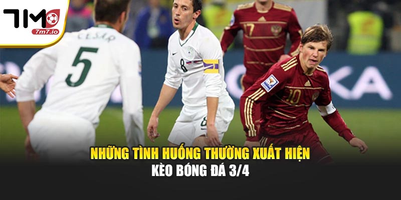 Những tình huống thường xuất hiện kèo bóng đá 3/4