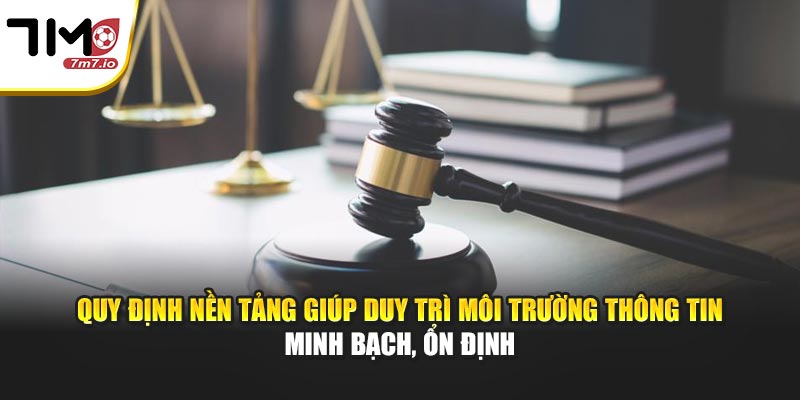 Quy định nền tảng giúp duy trì môi trường thông tin minh bạch, ổn định