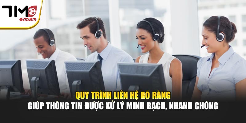 Quy trình liên hệ rõ ràng giúp thông tin được xử lý minh bạch, nhanh chóng