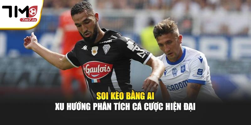 Soi Kèo Bằng AI – Xu Hướng Phân Tích Cá Cược Hiện Đại