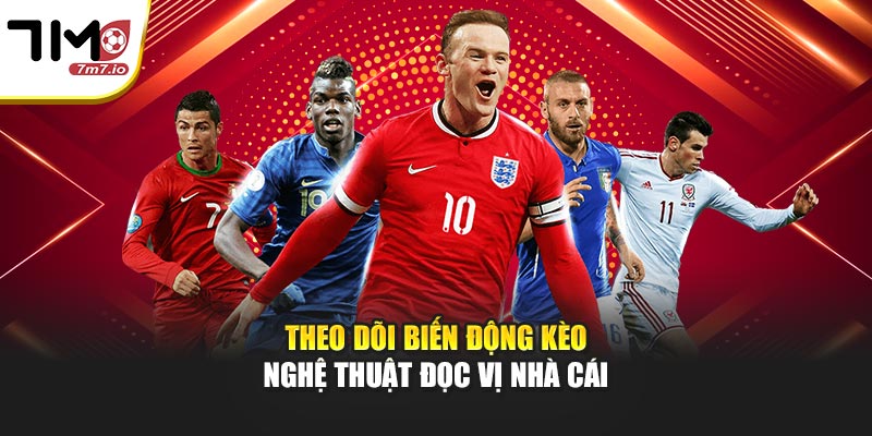 Theo Dõi Biến Động Kèo Tại 7M - Nghệ Thuật Đọc Vị Nhà Cái