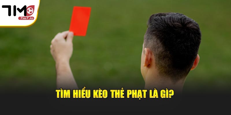 Tìm hiểu kèo thẻ phạt là gì?