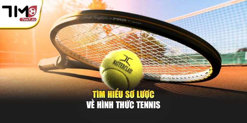 Tìm hiểu sơ lược về hình thức Tennis