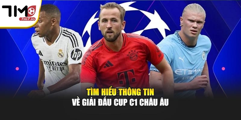 Tìm hiểu thông tin về giải đấu cup C1 châu Âu