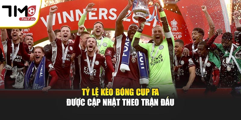 Tỷ Lệ Kèo Bóng Cup FA Được Cập Nhật Theo Trận Đấu