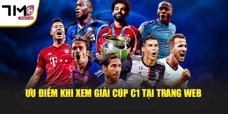 Ưu điểm khi xem giải cúp C1 tại trang web
